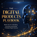 The Digital Products Playbook: Master the Art of Building, Launching, and Scaling Profitable Digital Ventures